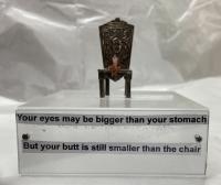 Your Eyes May be Bigger Than Your Stomach, but your Butt is Still Smaller than the Chair by Nancy Slonim Aronie